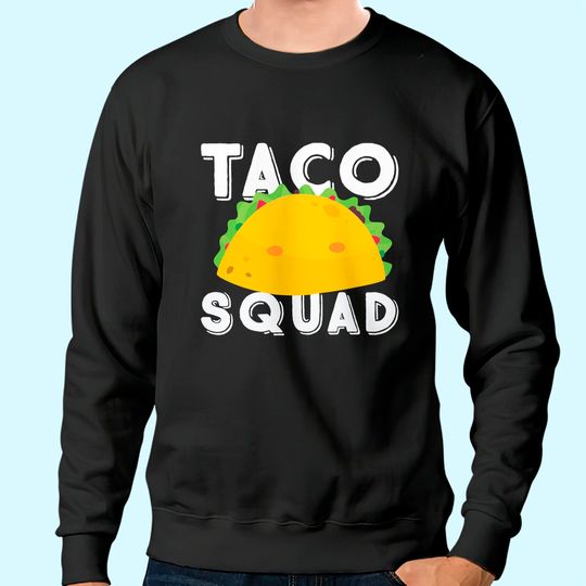 Funny Taco Squad Team Tacos Funny Taco Lover Sweatshirt