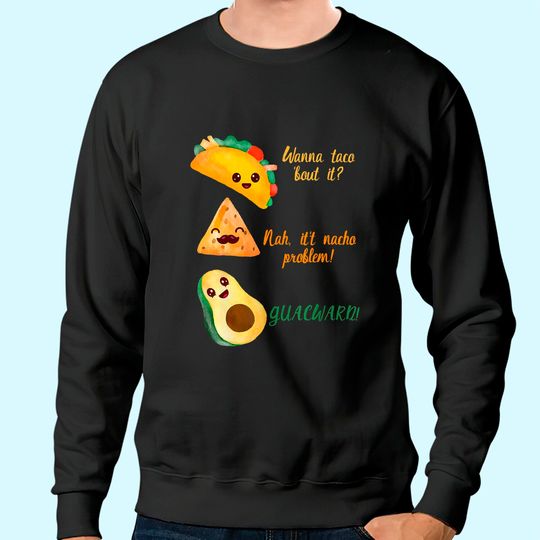 Graphic 365 Wanna Taco Bout It Tee Funny Tacos Sweatshirt