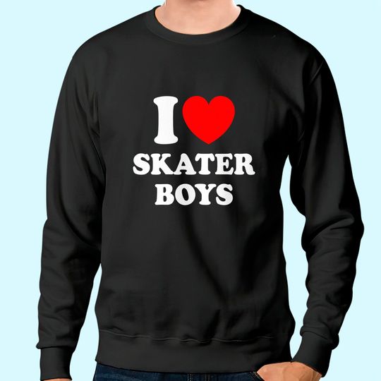 I Love Skater Boys Sweatshirt for Skateboard Girls Mothers Day Sweatshirt