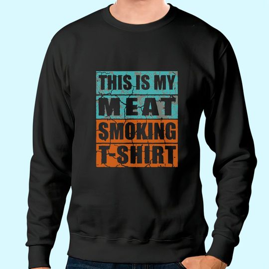 This Is My Meat Smoking Sweatshirt Sweatshirt BBQ Lover Gift Sweatshirt Sweatshirt