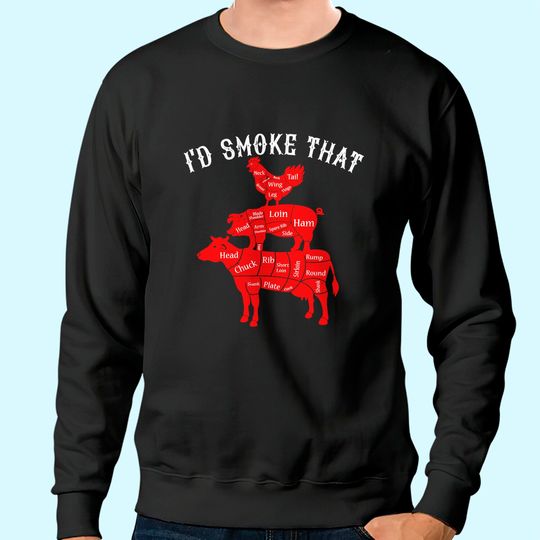 I'd Smoke That Barbecue Grilling BBQ Smoker Gift for Dad Sweatshirt