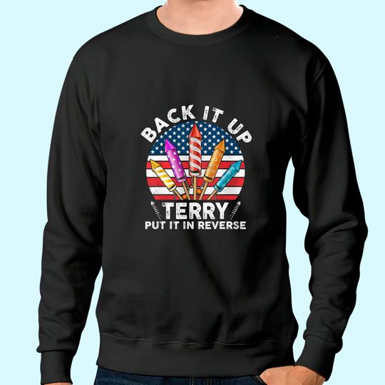 Back up terry put it in reverse 4th Of July vintage Sweatshirt