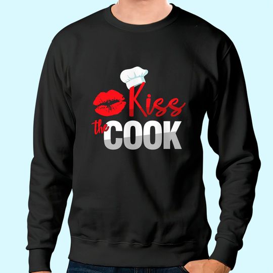 Funny Kiss The Culinary Chef Cook Baker Sweatshirt Sweatshirt