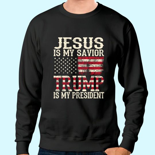 Funny American Jesus Is My Savior Trump Is My President Gift Sweatshirt