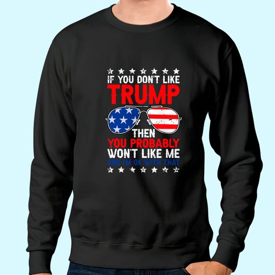 If You Don't Like Trump Voted For Trump USA Flag 4th of July Sweatshirt
