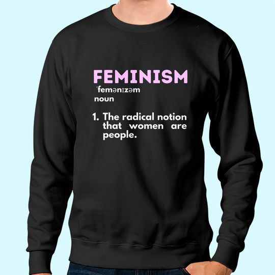 Feminism Definition Feminist Empowered Women Women's Rights Sweatshirt