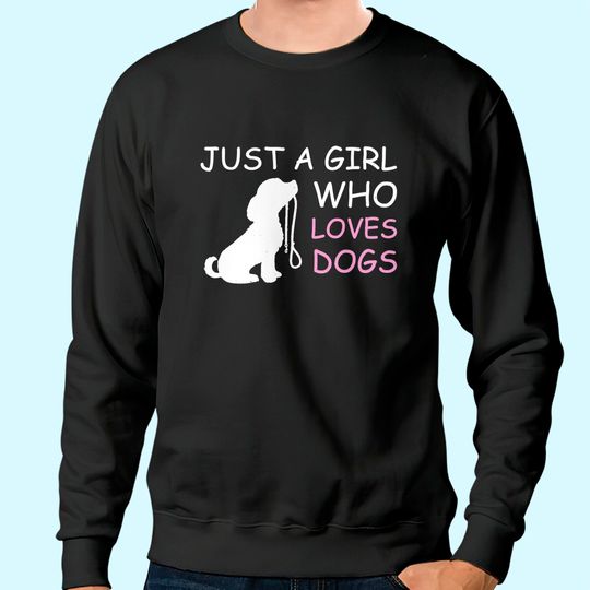 Dog Lover Sweatshirt Gift Just a Girl Who Loves Dogs Women Kids Sweatshirt
