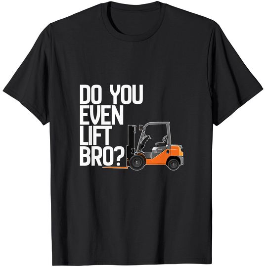 Forklift Shirt - Do You Even Lift Bro Funny Forklift T-Shirt