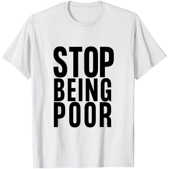Stop Being Poor Shirt Tank T-Shirt