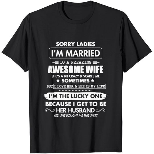 Sorry Ladies I'm Married To A Freaking Awesome Wife Tshirt T-Shirt