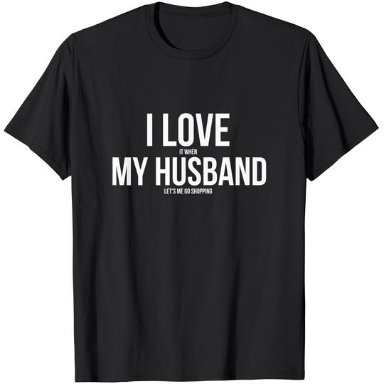 I Love It When My Husband Lets Me Go Shopping Premium T-Shirt