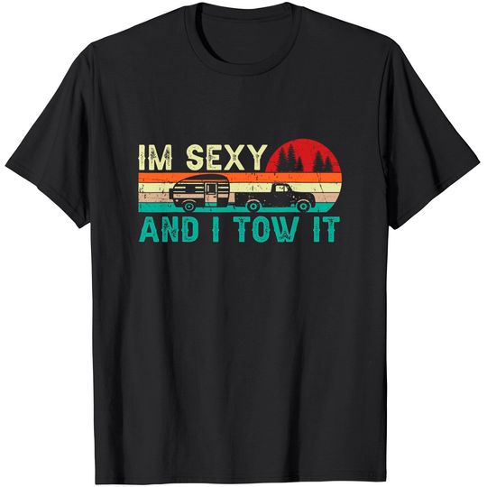 Funny Camping RV Im Sexy And I Tow It RV Camper T-Shirt