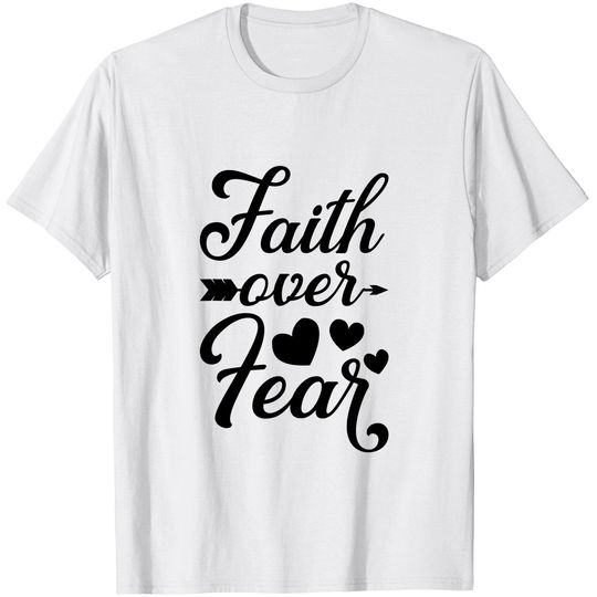 Faith Over Fear Inspirational Jesus Quote Gift Christian T-Shirt
