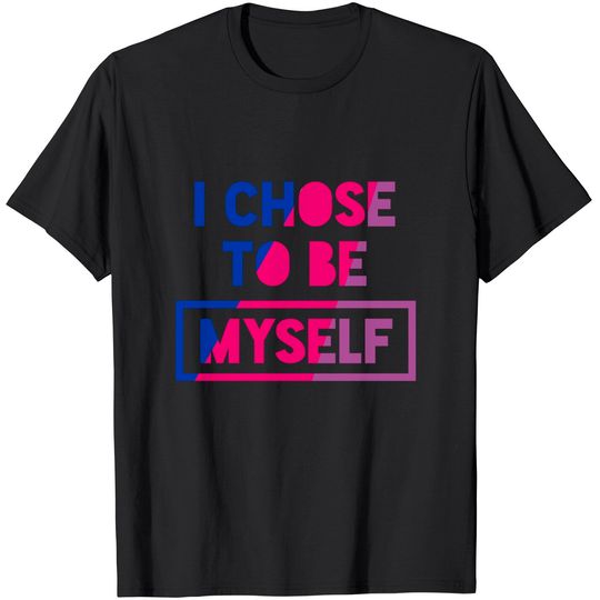 Bisexual I Chose To Be Myself - Bisexual Pride Bi Oufit T-Shirt