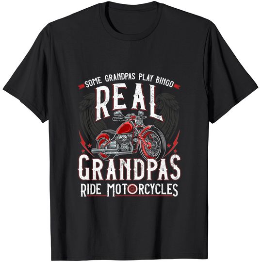 Some Grandpas Play Bingo Real Grandpas Ride Motorcycles Gift T-Shirt