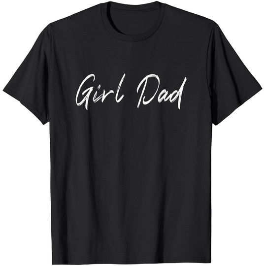 Girl Dad Funny Fathers Day Tee from Wife Daughter Baby Girl T-Shirt