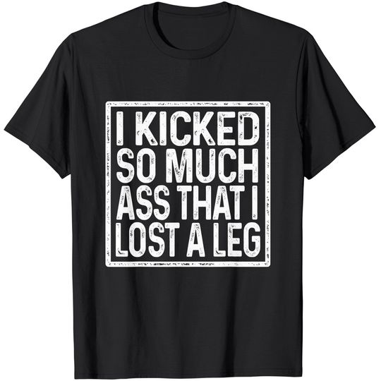 Amputee Humor Lost Leg Funny Recovery Gifts T-Shirt