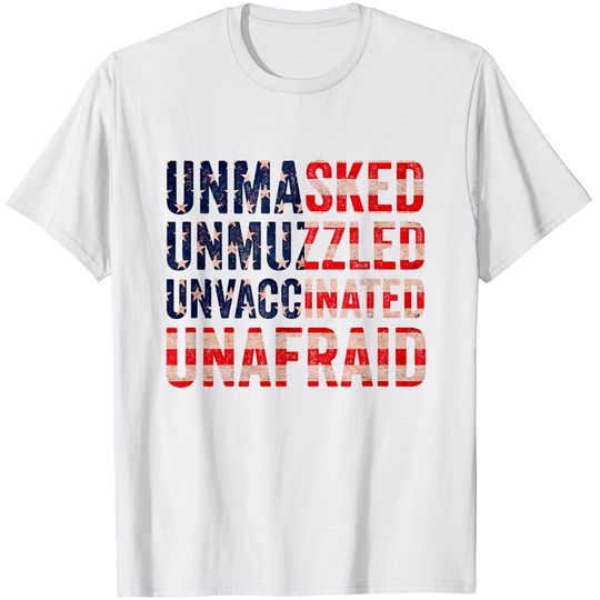 Unmasked unmuzzled unvaccinated unafraid T-Shirt