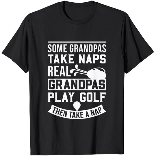Men's T Shirt Real Grandpas Play Golf Then Take A Nap