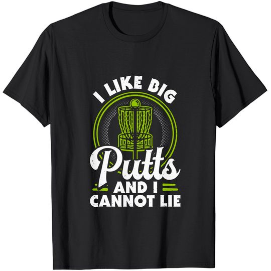 I Like Big Putts and I Cannot Lie Funny Disc Golf T-Shirt