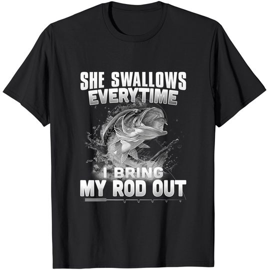 Funny Fishing Gift For Men Cool Gag She Swallows Everytime T-Shirt