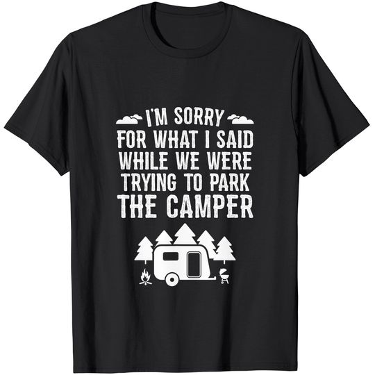 Sorry For What I Said While Parking Gift Funny RV Camping T-Shirt
