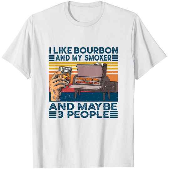 I Like Bourbon And My Smoker And Maybe 3 People BBQ Vintage T-Shirt