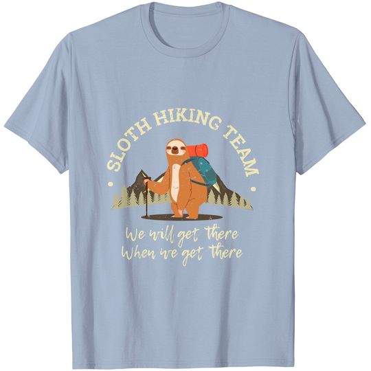 Womens Sloth Hiking Team We Will Get There When We Get There T-Shirt
