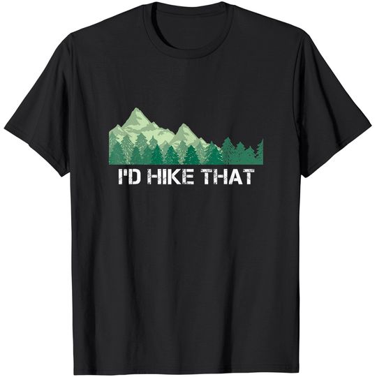 Funny Hiking Shirt I'd Hike That Outdoor Camping Gift