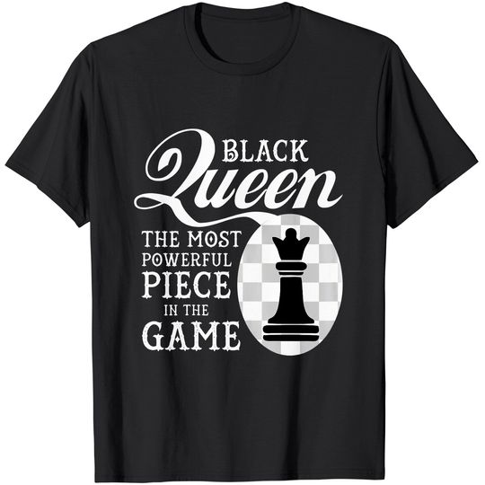 Black Queen The Most Powerful Piece in the Game T-Shirt