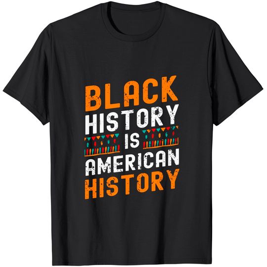 Black History Month Black Hisory Is American History African T-Shirt