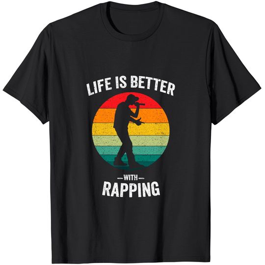 Life is Better with Rapping Vintage Hip Hop Music T-Shirt