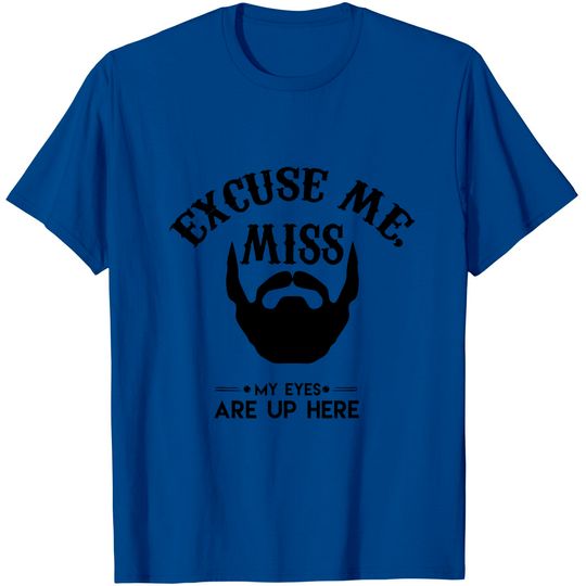 Excuse Me Miss My Eyes Are Up Here T-Shirt