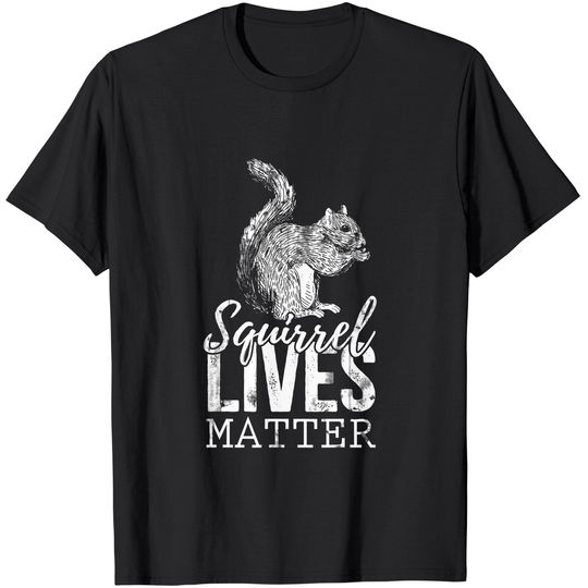 Lives Matter Squirrel T-Shirt