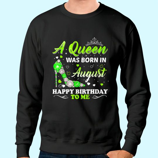 A Queen Was Born In August Birthday Sweatshirt