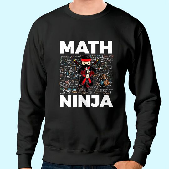 Math Ninja Sweatshirt For Mathematics Teacher Student