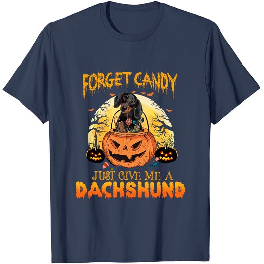 Foget Candy Just Give Me A Dachshunch T Shirt