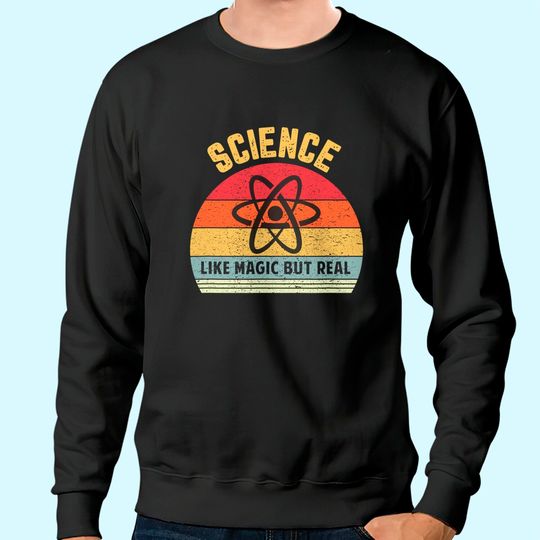 Science Like Magic But Real Sweatshirt