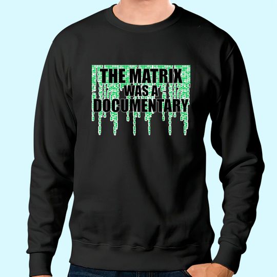 The Matrix was A Documentary Unisex Sweatshirt