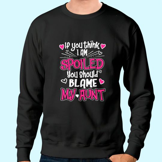 You Should Blame My Aunt Sweatshirt
