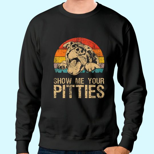 Show Me Your Pitties Funny Pitbull Dog Lovers Retro Vintage Sweatshirt