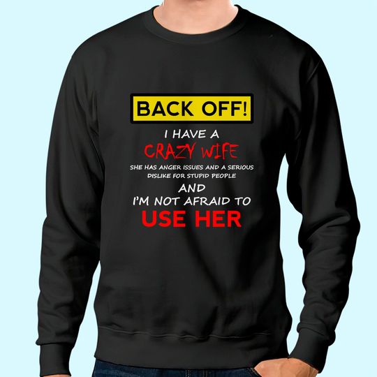Back Off Crazy Wife Funny Husband  Sweatshirt