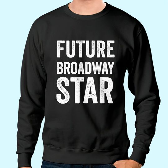 Future Broadway Star Theater Nerd Actor Actress Kids Teens Sweatshirt