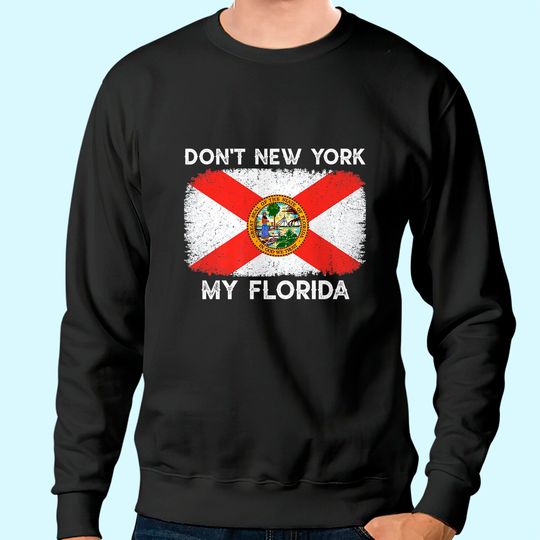 Don't New York my Florida Flag Sweatshirt Florida Vintage Retro Sweatshirt