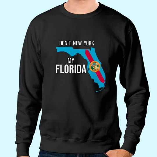 Don't New York my Florida Florida Flag Retro USA Vintage Sweatshirt