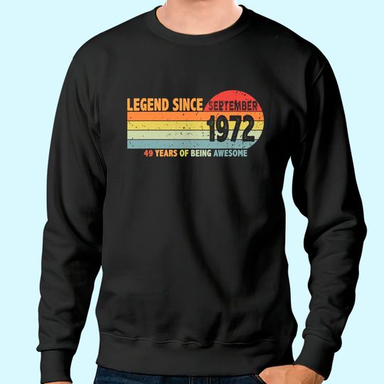 49th Birthday Legend Since September 1972 Sweatshirt