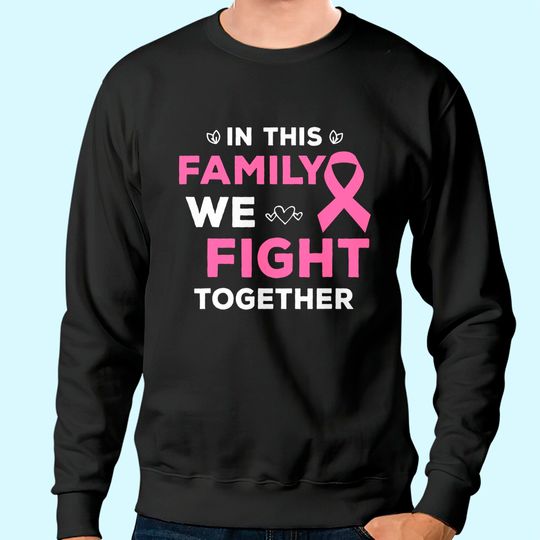 In This Family We Fight Together Pink Ribbon Breast Cancer Sweatshirt