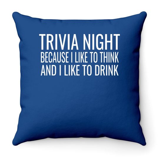 Trivia Night I Like To Think I Like To Drink Throw Pillow