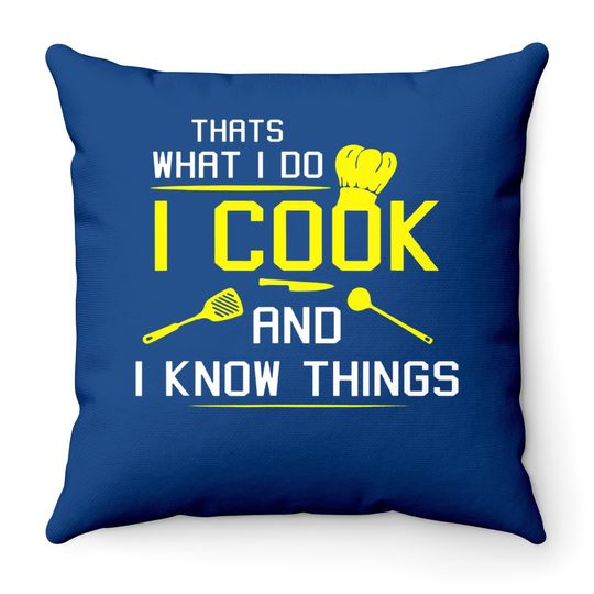 I Cook And I Know Things Throw Pillow