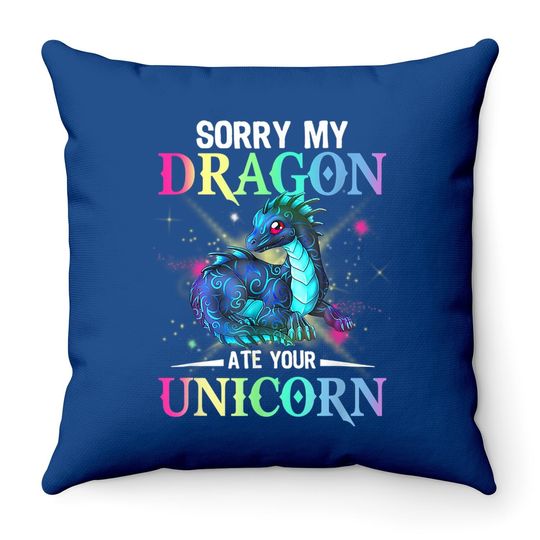 Sorry My Dragon Ate Your Unicorn Throw Pillow